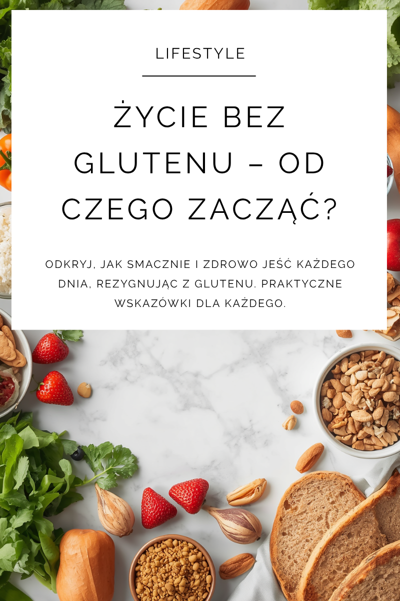 Życie bez glutenu – od czego zacząć i jak smacznie jeść każdego dnia